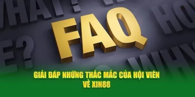 Câu hỏi thường gặp (FAQ) XIN88 từ các tân thủ
